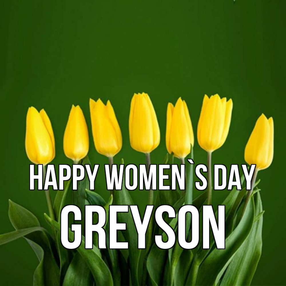 Greetings card с именем, Greyson happy women`s day желтого цвета 3 Greetings with text for free download 